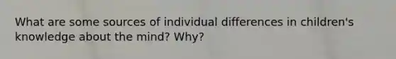 What are some sources of individual differences in children's knowledge about the mind? Why?