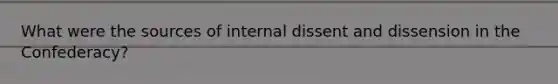 What were the sources of internal dissent and dissension in the Confederacy?