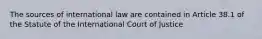 The sources of international law are contained in Article 38.1 of the Statute of the International Court of Justice