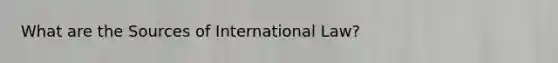 What are the Sources of International Law?