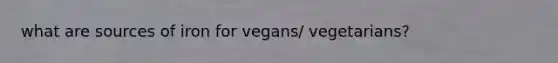 what are sources of iron for vegans/ vegetarians?