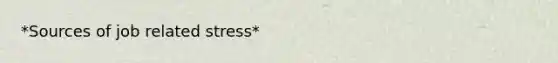 *Sources of job related stress*