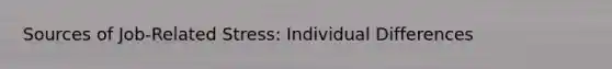 Sources of Job-Related Stress: Individual Differences