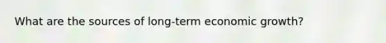 What are the sources of long-term economic growth?