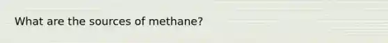 What are the sources of methane?