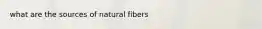 what are the sources of natural fibers