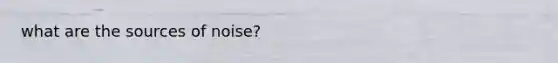 what are the sources of noise?