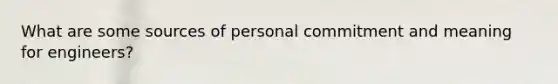 What are some sources of personal commitment and meaning for engineers?