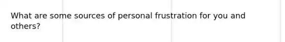 What are some sources of personal frustration for you and others?