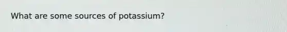 What are some sources of potassium?