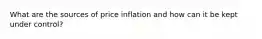 What are the sources of price inflation and how can it be kept under control?