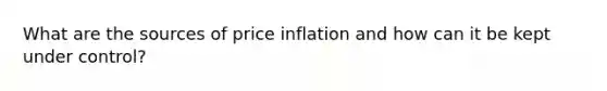 What are the sources of price inflation and how can it be kept under control?