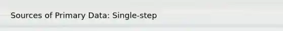 Sources of Primary Data: Single-step