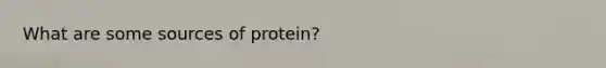 What are some sources of protein?