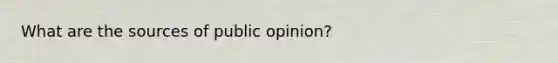 What are the sources of public opinion?