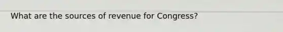 What are the sources of revenue for Congress?