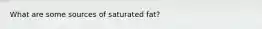 What are some sources of saturated fat?