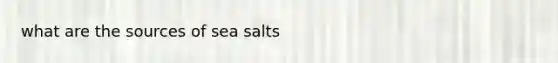 what are the sources of sea salts