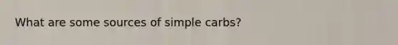 What are some sources of simple carbs?