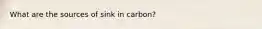 What are the sources of sink in carbon?