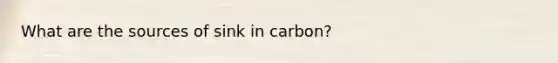 What are the sources of sink in carbon?