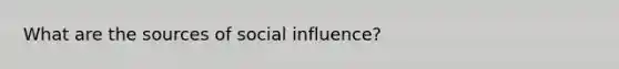 What are the sources of social influence?