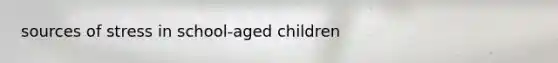 sources of stress in school-aged children