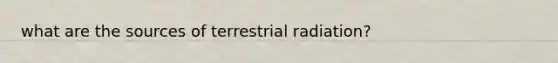 what are the sources of terrestrial radiation?