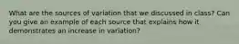 What are the sources of variation that we discussed in class? Can you give an example of each source that explains how it demonstrates an increase in variation?