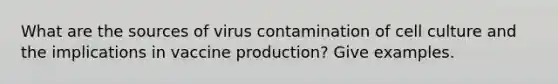 What are the sources of virus contamination of cell culture and the implications in vaccine production? Give examples.