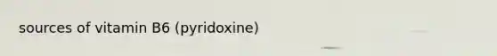 sources of vitamin B6 (pyridoxine)