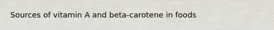 Sources of vitamin A and beta-carotene in foods