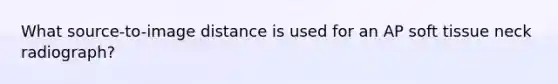 What source-to-image distance is used for an AP soft tissue neck radiograph?