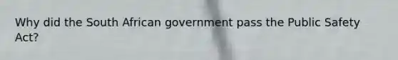 Why did the South African government pass the Public Safety Act?