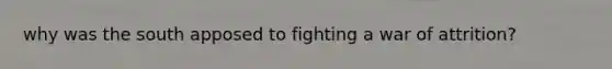 why was the south apposed to fighting a war of attrition?