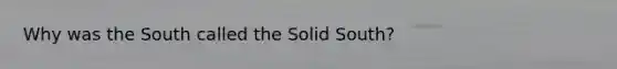 Why was the South called the Solid South?