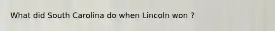 What did South Carolina do when Lincoln won ?