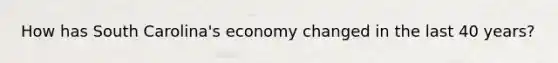 How has South Carolina's economy changed in the last 40 years?