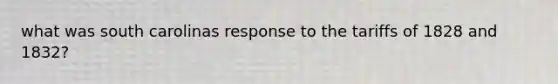 what was south carolinas response to the tariffs of 1828 and 1832?