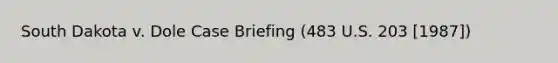 South Dakota v. Dole Case Briefing (483 U.S. 203 [1987])