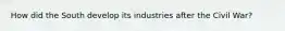 How did the South develop its industries after the Civil War?