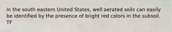 In the south eastern United States, well aerated soils can easily be identified by the presence of bright red colors in the subsoil. TF