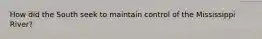 How did the South seek to maintain control of the Mississippi River?