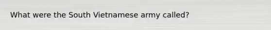 What were the South Vietnamese army called?