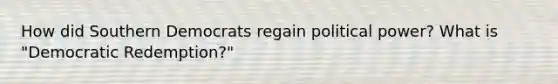 How did Southern Democrats regain political power? What is "Democratic Redemption?"