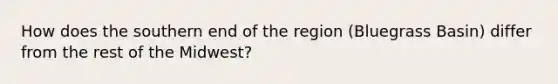 How does the southern end of the region (Bluegrass Basin) differ from the rest of the Midwest?