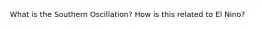 What is the Southern Oscillation? How is this related to El Nino?