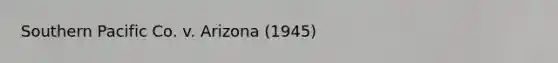 Southern Pacific Co. v. Arizona (1945)