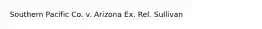 Southern Pacific Co. v. Arizona Ex. Rel. Sullivan