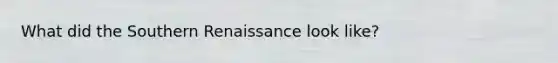 What did the Southern Renaissance look like?
